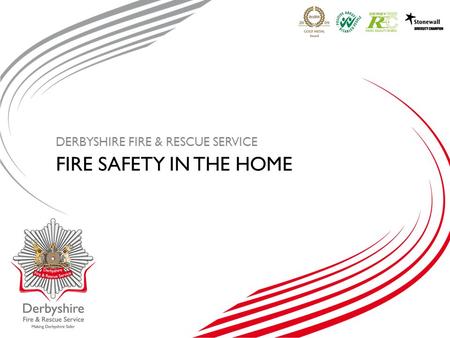FIRE SAFETY IN THE HOME DERBYSHIRE FIRE & RESCUE SERVICE.