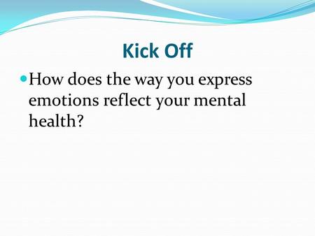 Kick Off How does the way you express emotions reflect your mental health?