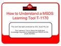 How to Understand a MSDS Learning Tool T-1170 This work has been produced by DGL (Aust) Pty Ltd This Learner’s Tool is about the skills and knowledge required.