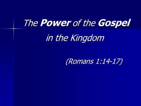 The Power of the Gospel in the Kingdom (Romans 1:14-17)