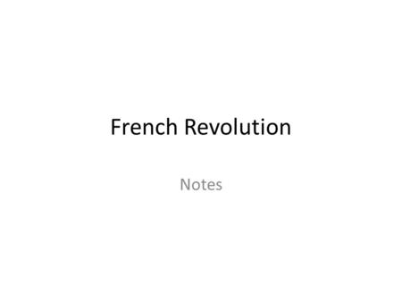 French Revolution Notes. French Revolution Key Words Estates (classes of people) National Assembly Tennis Court Oath King Louis XVI (executed) and his.