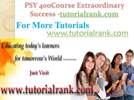 PSY 400Course Extraordinary Success -tutorialrank.com tutorialrank.com For More Tutorials www.tutorialrank.com.
