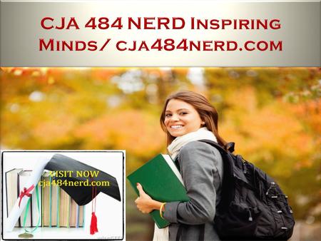 CJA 484 NERD Inspiring Minds CJA 484 Entire Course FOR MORE CLASSES VISIT www.cja484nerd.com CJA 484 Week 1 DQ 1 CJA 484 Week 1 DQ 2 CJA 484 Week 2 Individual.