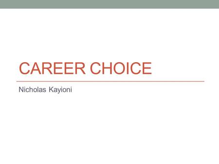 CAREER CHOICE Nicholas Kayioni. Nursing A nursing career isn’t a difficult career just earn there RN. going to nursing school you know you can get a job.