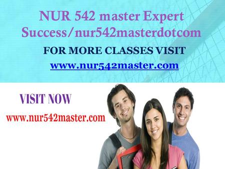 NUR 542 master Expert Success/nur542masterdotcom FOR MORE CLASSES VISIT www.nur542master.com.