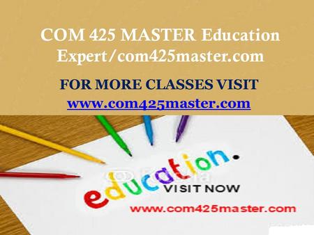 CIS 170 MART Teaching Effectively/cis170mart.com FOR MORE CLASSES VISIT www.cis170mart.com COM 425 MASTER Education Expert/com425master.com FOR MORE CLASSES.