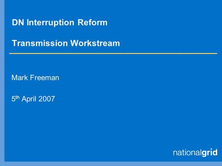 DN Interruption Reform Transmission Workstream Mark Freeman 5 th April 2007.