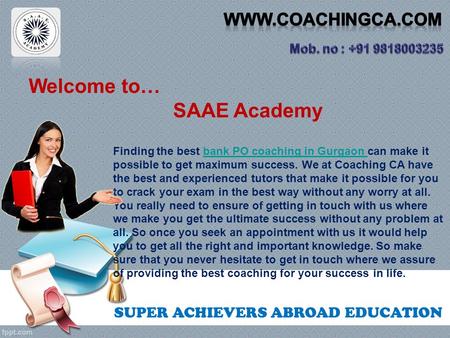 SUPER ACHIEVERS ABROAD EDUCATION Welcome to… SAAE Academy Finding the best bank PO coaching in Gurgaon can make it possible to get maximum success. We.