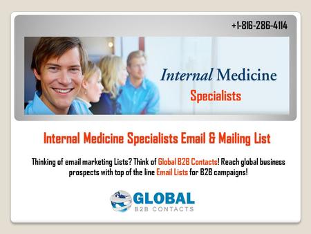 Internal Medicine Specialists Email & Mailing List Thinking of email marketing Lists? Think of Global B2B Contacts! Reach global business prospects with.