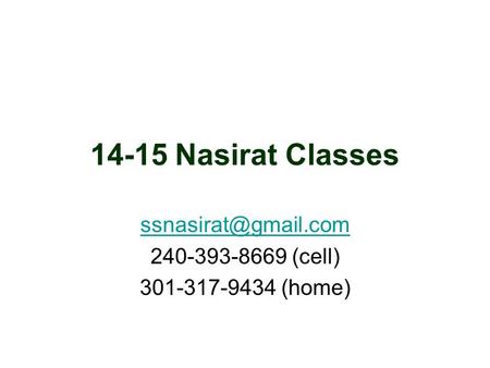 14-15 Nasirat Classes 240-393-8669 (cell) 301-317-9434 (home)