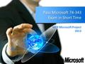 Pass Microsoft 74-343 Exam in Short Time MCP Microsoft Project 2013.
