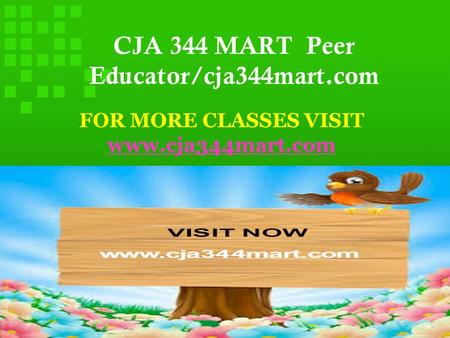 CJA 344 MART Peer Educator/cja344mart.com FOR MORE CLASSES VISIT www.cja344mart.com.