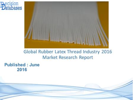 International Rubber Latex Thread Market 2016-2021
