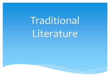 Traditional Literature.  The passing along of stories by word of mouth from one generation to the next Oral Tradition.