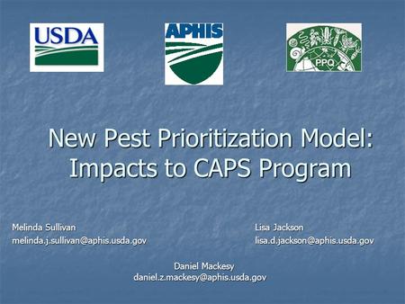 New Pest Prioritization Model: Impacts to CAPS Program Melinda SullivanLisa Jackson  Daniel.