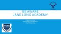 BE AWARE JANE LONG ACADEMY CYBER-BULLYING Appropriate Online Behavior Social Networking.