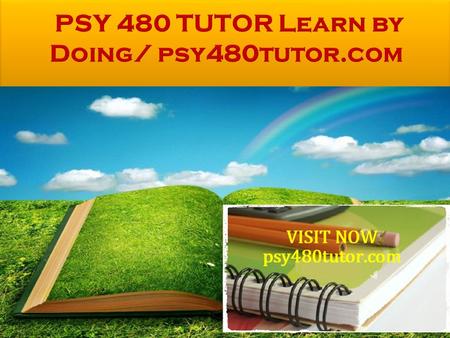 PSY 480 Entire Course FOR MORE CLASSES VISIT www.psy480tutor.com This Tutorial contains 2 Papers/PPT for all Assignments (Except Week 2 IA) PSY 480 Week.