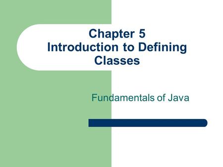Chapter 5 Introduction to Defining Classes Fundamentals of Java.