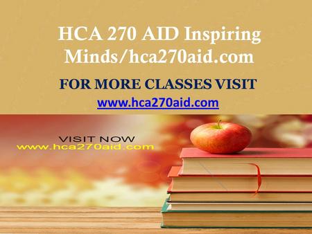 CIS 170 MART Teaching Effectively/cis170mart.com FOR MORE CLASSES VISIT www.cis170mart.com HCA 270 AID Inspiring Minds/hca270aid.com FOR MORE CLASSES VISIT.
