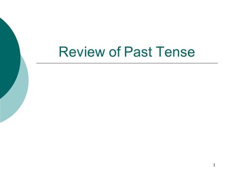 Review of Past Tense.