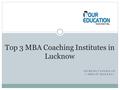- OUREDUCATION.IN ( SHILPI BANSAL) Top 3 MBA Coaching Institutes in Lucknow.