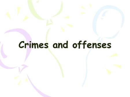 Crimes and offenses. violence actions or words which are intended to hurt people.