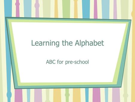 Learning the Alphabet ABC for pre-school.