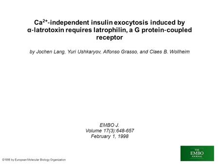 Ca 2+ ‐ independent insulin exocytosis induced by α ‐ latrotoxin requires latrophilin, a G protein ‐ coupled receptor by Jochen Lang, Yuri Ushkaryov, Alfonso.