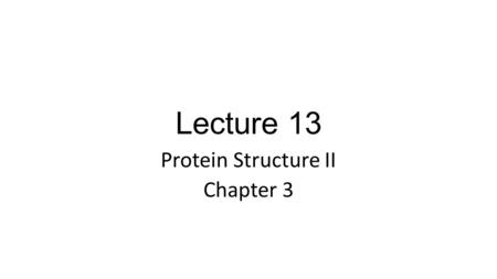 Lecture 13 Protein Structure II Chapter 3. PROTEIN FOLDING.