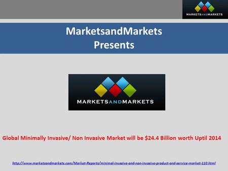 MarketsandMarkets Presents Global Minimally Invasive/ Non Invasive Market will be $24.4 Billion worth Uptil 2014