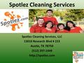 Spotlez Cleaning Services Spotlez Cleaning Services, LLC 13010 Research Blvd # 223 Austin, TX 78750 (512) 297-1448