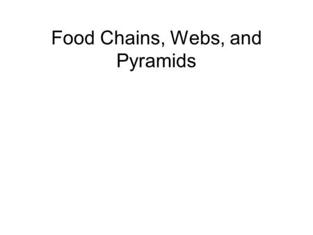Food Chains, Webs, and Pyramids. Ecosystems are divided into different sections called trophic levels Each trophic level represents a transfer of energy.