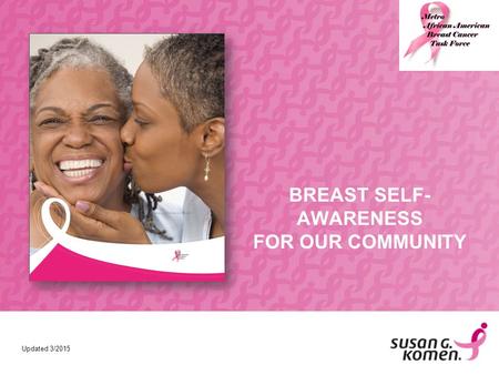 BREAST SELF- AWARENESS FOR OUR COMMUNITY Updated 3/2015.