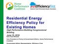 Residential Energy Efficiency Policy for Existing Homes Kara Saul-Rinaldi Vice President of Policy & Government Affairs, Home Performance Coalition Government.