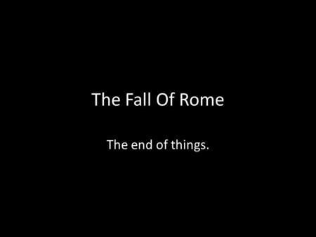 The Fall Of Rome The end of things.. How did the problem of the army's loyalty carry over and effect the Empire?