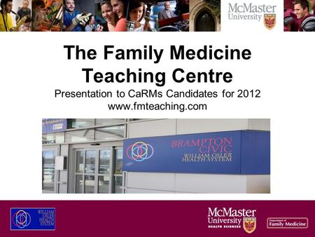 The Family Medicine Teaching Centre Presentation to CaRMs Candidates for 2012 www.fmteaching.com.