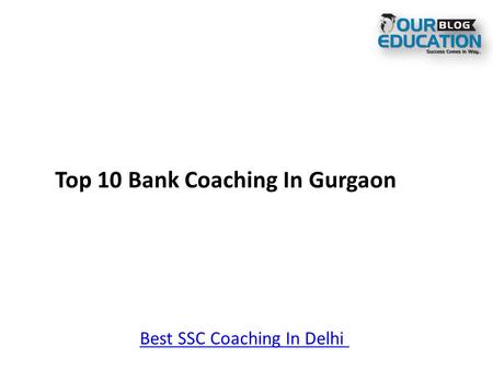 Top 10 Bank Coaching In Gurgaon Best SSC Coaching In Delhi.