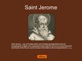 Saint Jerome Saint Jerome was a Christian priest and Christian apologist best known for translating the Vulgate. He is recognized by the Catholic Church.