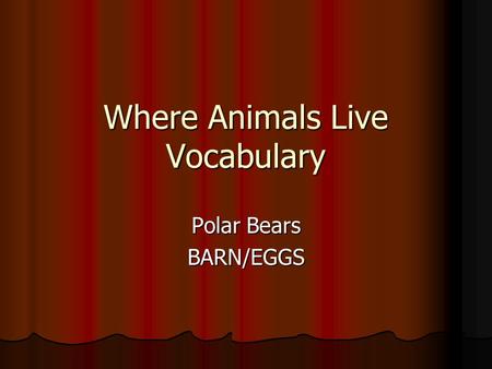 Where Animals Live Vocabulary Polar Bears BARN/EGGS.
