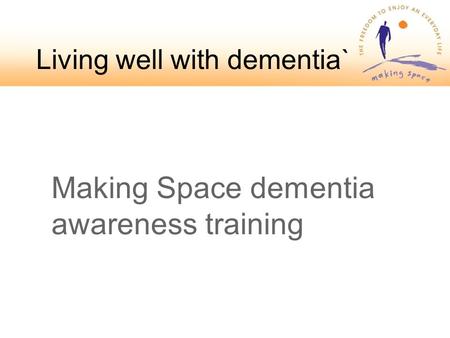 Living well with dementia` Making Space dementia awareness training.