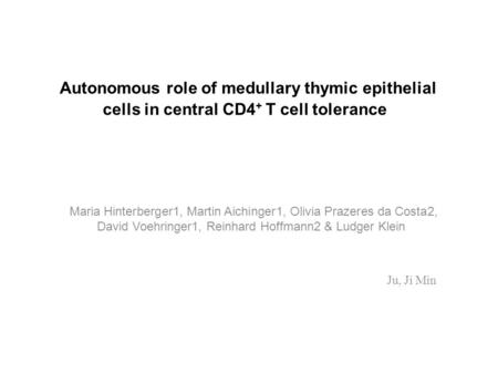 Autonomous role of medullary thymic epithelial cells in central CD4 + T cell tolerance Maria Hinterberger1, Martin Aichinger1, Olivia Prazeres da Costa2,
