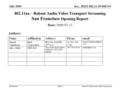 Doc.: IEEE 802.11-09/0667r0 Submission 802.11aa – Robust Audio Video Transport Streaming San Francisco Opening Report Date: 2009-07-13 Authors: July 2009.