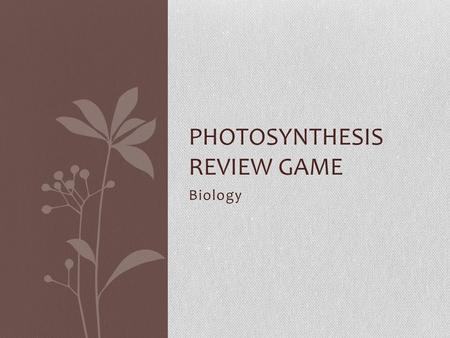 Biology PHOTOSYNTHESIS REVIEW GAME. Question 1: What is the chemical equation for photosynthesis?