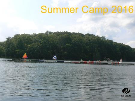 Summer Camp 2016. Camp General Information Camp Guides will be mailed by early January to every Girl Scout family. Summer camp information is available.