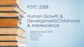 PSYC 2308 Human Growth & Development/Childhood & Adolescence Denise R. Boyd, EdD CRN# 16237 Summer, 2016 Mini-Term 3 Weeks.