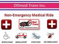 Non-Emergency Medical Ride Medical ride that is provided in a non-Emergency situation as per clients needs and requirement. DDMed Trans Inc.