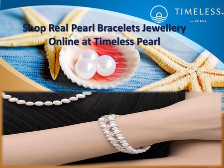 Shop Real Pearl Bracelets Jewellery Online at Timeless Pearl.