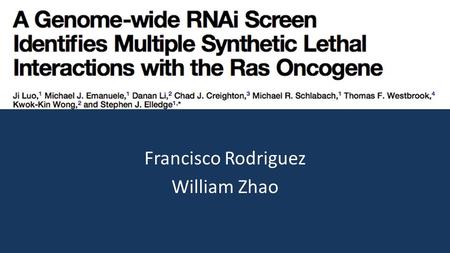 Francisco Rodriguez William Zhao. Purpose How are cancers caused? Oncogenes Ras subfamily of the small GTPases Ras function Ras synthetic lethality (RSL)