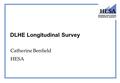 DLHE Longitudinal Survey Catherine Benfield HESA.
