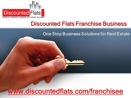 Discounted Flats Franchise Business One Stop Business Solutions for Real Estate www.discountedflats.com/franchisee.